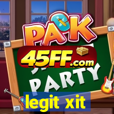 legit xit